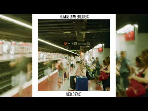 Middle Space - Heavens On My Shoulders