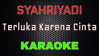 Download lagu Syahriyadi - Terluka Karena Cinta [Karaoke] | LMusical mp3