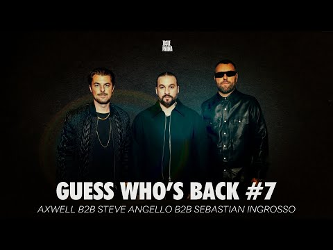 Guess Who's Back #007 | Axwell B2B Steve Angello B2B Sebastian Ingrosso