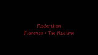 Florence &amp; The Machine - Moderation (Lyrics)