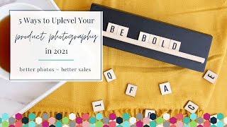 5 Ways to Uplevel Your Product Photography in 2021 | Etsy Photo Tips, Sell on Etsy, Amazon Handmade