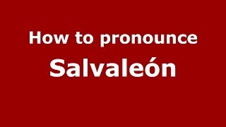 How to pronounce Salvaleón