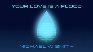 Michael W. Smith - Your Love Is A Flood (Official Visualizer)