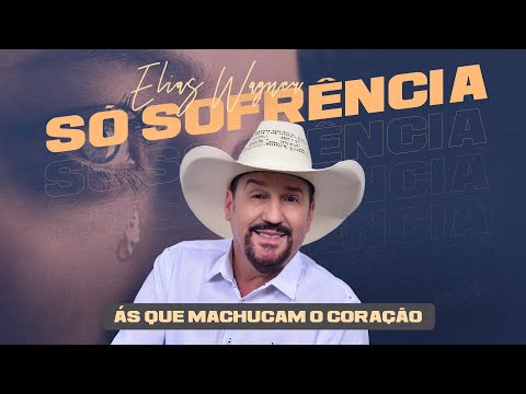 Elias Wagner COMPLETO - Só Sofrência | ÁS QUE MACHUCAM O CORAÇÃO