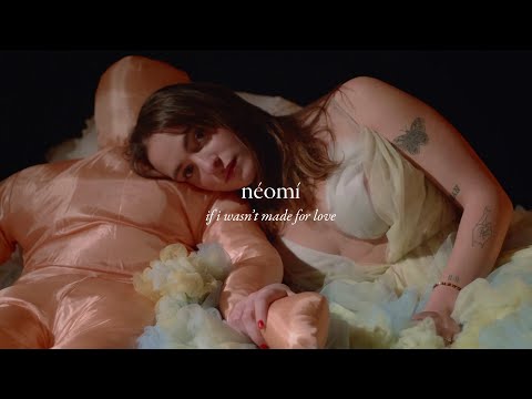 néomí - if i wasn't made for love (official video)