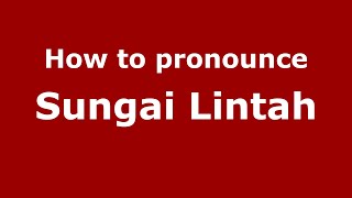 How to pronounce Sungai Lintah