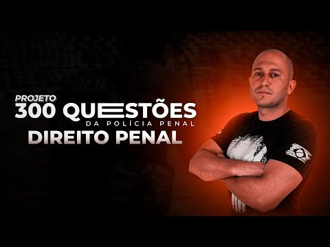 300 Questões Policia Penal - Ep. 6 - Direito Penal