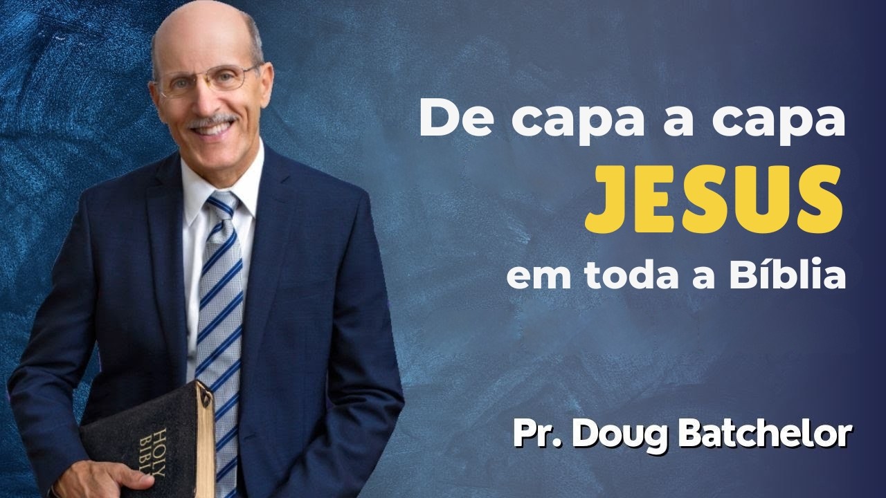 Como estudar JESUS? De capa a capa: Jesus em toda a bíblia - Pr. Doug Batchelor | Terceiro Anjo