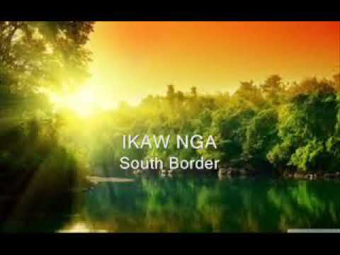 Ikaw Nga - South Border Lyrics