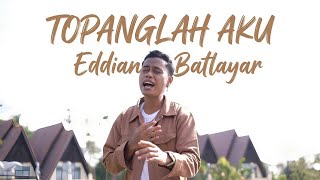 Download lagu EDDIAN BATLAYAR - TOPANGLAH AKU ( MV) mp3