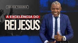 JUAREZ TAVARES - A EXCELÊNCIA DO REI JESUS