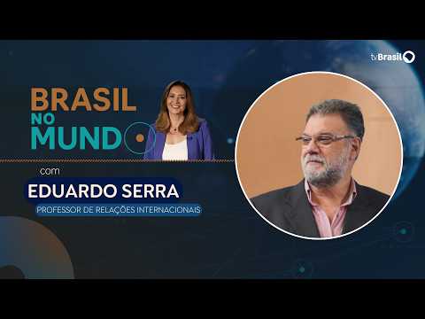 BRASIL NO MUNDO | Eduardo Serra, professor de Relações Internacionais