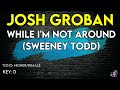 Josh Groban - Not While I'm Around (Sweeney Todd) - Karaoke Instrumental - Female