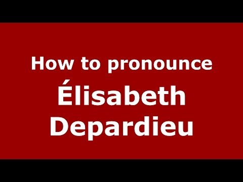 How to pronounce Élisabeth Depardieu (French/France) - PronounceNames.com