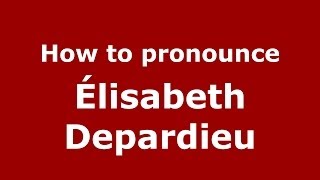 How to pronounce &eacute;lisabeth Depardieu