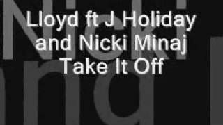 Lloyd Ft J Holiday An Nicki Minaj Take It Off lyrics