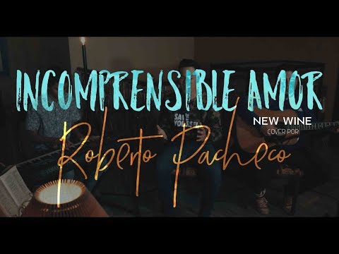 Incomprensible Amor - NEW WINE (cover) | Roberto Pacheco