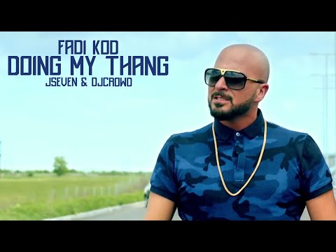 FADI KOD - Doing My Thang  ft. JSeven, DjCrowd
