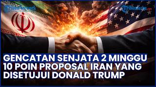 Gencatan Senjata 2 Minggu! Terkuak 10 Poin Proposal yang Disetujui Donald Trump