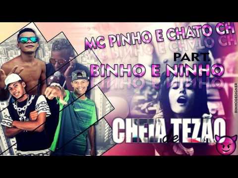 MC PINHO E CHATO CH - BINHO E NINHO - CHEIA DE TEZAO