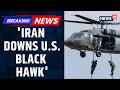 Iran Claims US Black Hawk Downed, Drone Strike Hits UH-60 Helicopter | Middle East Conflict | News18