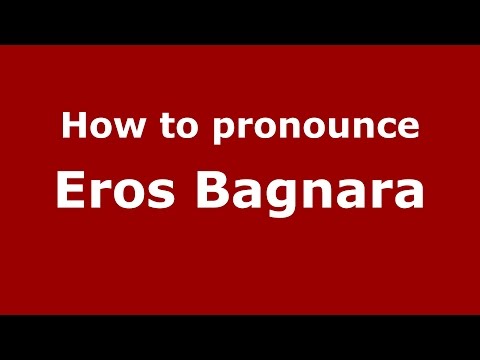 How to pronounce Eros Bagnara (Italian/Italy)  - PronounceNames.com