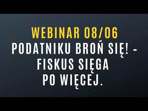 Webinar: Podatniku broń się! Fiskus sięga po więcej.