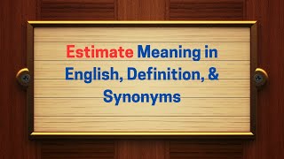Estimate Meaning in English, Definition, & Synonyms | Thesaurus Thrive