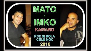 MATO & IMKO KAMARO - KDE SI BOLA CELU NOC MATO & IMKO KAMARO - KDE SI BOLA CELU NOC