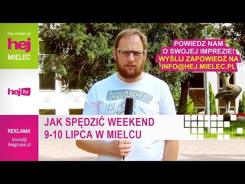 hej.mielec.pl TV: Jak spędzić weekend 9-10 lipca w Mielcu