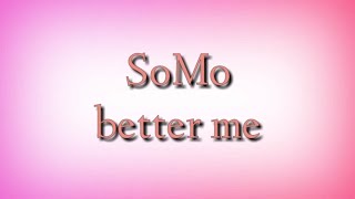 SoMo - Better Me ( Lyrics )