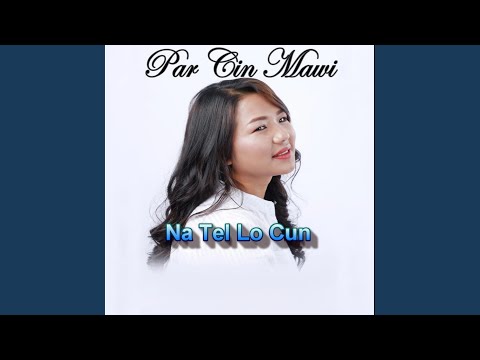 Par Cin Mawi . Na Tel Lo Cun