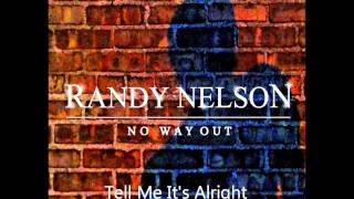 Tell Me It's Alright by Randy Nelson