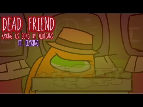 AMONG US SONG - Dead Friend [ft. Elyking] | Blubeans