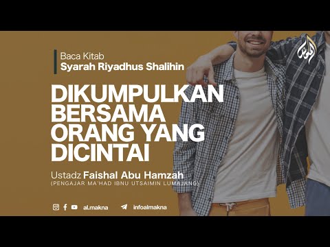 19. DIKUMPULKAN BERSAMA ORANG YANG DICINTAI | Syarah Riyadhus Shalihin | Ustadz Faisal Abu Hamzah