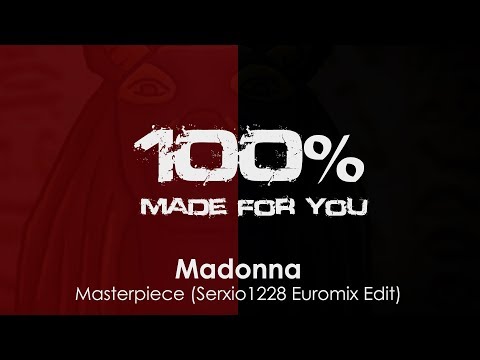 Madonna - Masterpiece (Serxio1228 Euromix Edit) [100% Made For You]