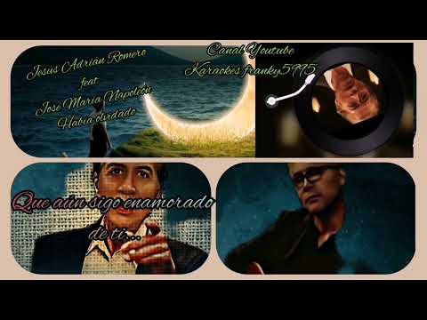 JESÚS ADRIÁN ROMERO feat JOSÉ MARIA NAPOLEÓN, HABIA OLVIDADO, KARAOKE &  LETRA VOZ
