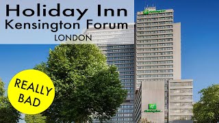 Holiday Inn London Kensington Forum review (NOW CLOSED)