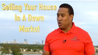 How To Sell Your House In A Down Market
