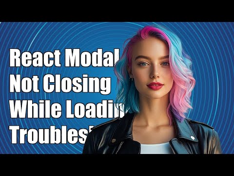 React Modal Not Closing While Loading Content: Troubleshooting Guide