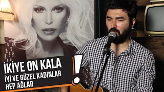 İkiye On Kala - İyi ve Güzel Kadınlar Hep Ağlar (B!P Akustik)