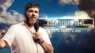 Holy Spirit, Come - Pastor Marco Palumbo