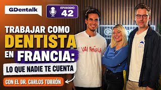 Ep. 42- Trabajar como DENTISTA en FRANCIA:  lo que nadie te cuenta - Con el Dr. Carlos Torrón