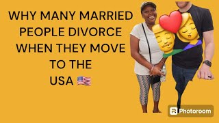 WHY MANY MARRIED PEOPLE DIVORCE WHEN THEY MOVE TO THE USA 🇺🇸
