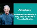 Awareness vs Attention — Why Effort Blocks What You’re Looking For | Adyashanti