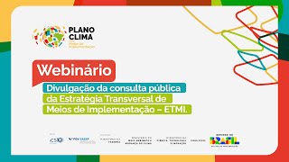 Divulgação da consulta pública da Estratégia Transversal de Meios de Implementação – ETMI