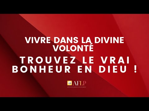 Vivre dans la Divine Volonté : Trouvez le vrai bonheur en Dieu !