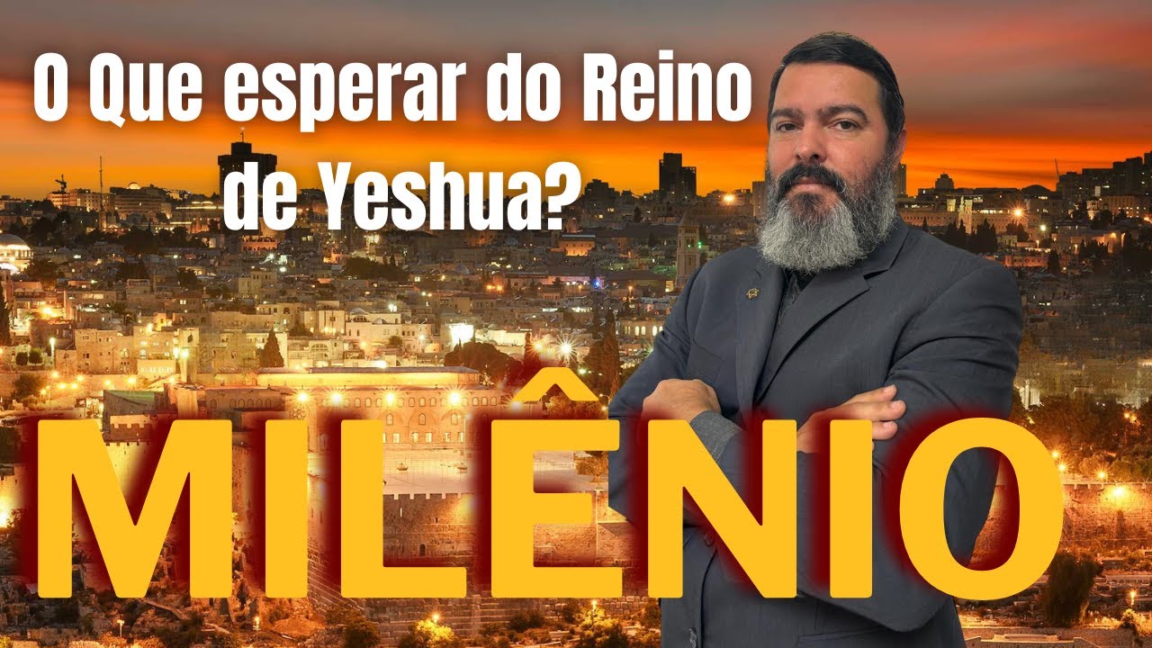 O quê esperar do Reino de Yeshua ? MILÊNIO!