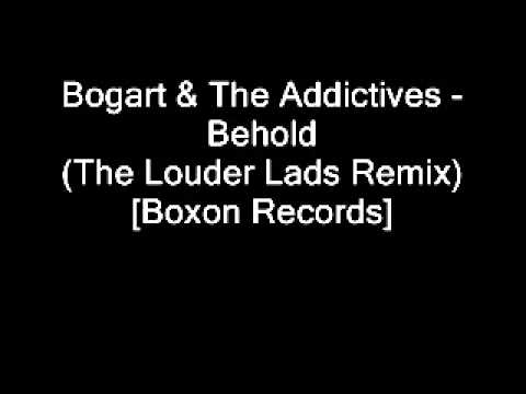 Bogart & The Addictives - Behold (The Louder Lads Remix)