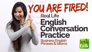 Real Life English Conversation Practice – You Are FIRED! – Learn New Business English Vocabulary